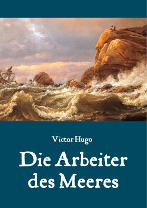 Cover of the book Die Arbeiter des Meeres - Ein Klassiker der maritimen Literatur by Mehdi Ghasemi