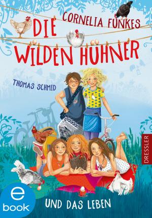 Cover of the book Cornelia Funkes Die Wilden Hühner und das Leben by Jessica Townsend, Frauke Schneider