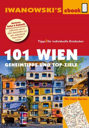 Cover of the book 101 Wien - Reiseführer von Iwanowski by Michael Iwanowski, Ilona Kiss, Martina Raßbach, Matthias Kröner