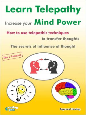 Cover of Learn Telepathy - increase your Mind Power. How to use telepathic techniques to transfer thoughts. The secrets of influence of thought.