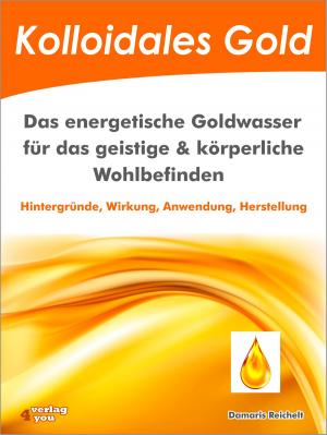 Cover of Kolloidales Gold. Das energetische Goldwasser für das geistige & körperliche Wohlbefinden.