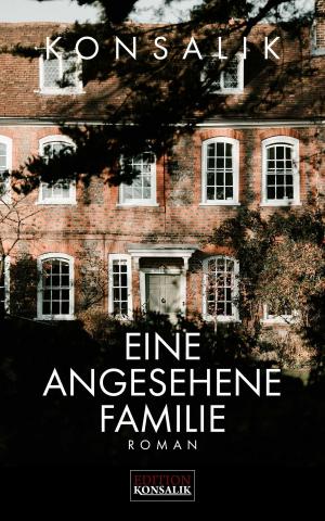 Cover of the book Eine angesehene Familie by Heinz G. Konsalik