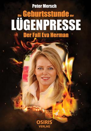 Cover of the book Die Geburtsstunde der Lügenpresse by Dr. Erlendur Haraldsson, Dr. Karlis Osis