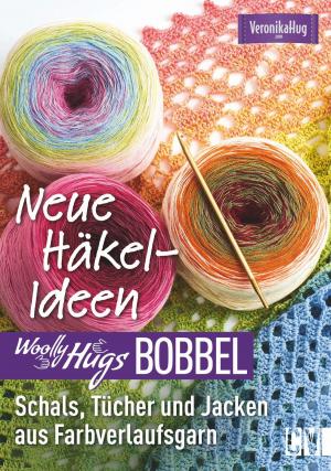 Cover of the book Woolly Hugs Bobbel Neue Häkel-Ideen: Schals, Tücher und Jacken aus Farbverlaufsgarn. by Karola Luther-Hoffmann