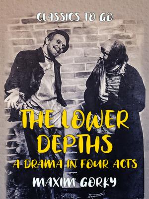 bigCover of the book The Lower Depths A Drama in Four Acts by 