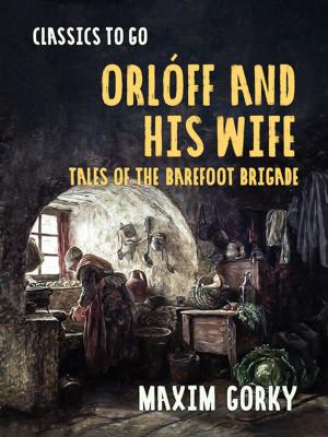 Cover of the book Orlóff and His Wife Tales of the Barefoot Brigade by Sir Arthur Conan Doyle