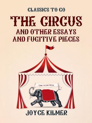 Cover of the book The Circus and Other Essays and Fugitive Pieces by Oliver Schoonmaker