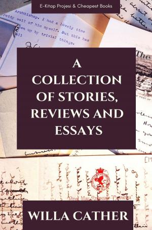 Cover of the book A Collection of Stories, Reviews and Essays by Willa Cather