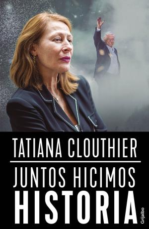 Cover of the book Juntos hicimos historia by Javier Valdez Cárdenas
