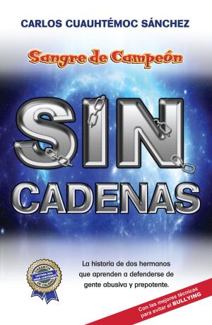 Cover of the book Sin cadenas by Carlos Cuauhtémoc Sánchez