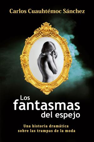 Cover of the book Los fantasmas del espejo by Carlos Cuauhtémoc Sánchez