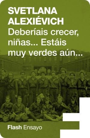 Book cover of Deberíais crecer, niñas... estáis muy verdes aún