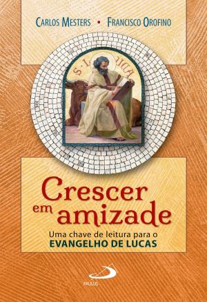 Book cover of Crescer em amizade: uma chave de leitura para o evangelho de Lucas