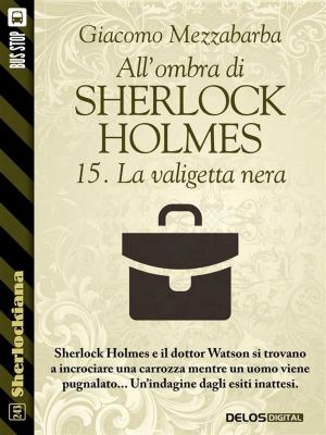 Book cover of All'ombra di Sherlock Holmes - 15. La valigetta nera