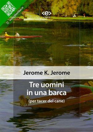 Cover of the book Tre uomini in una barca (per tacer del cane) by Renato Fucini