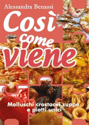 Cover of the book Così come viene. Molluschi, crostacei, zuppe e piatti unici by Cinzia Randazzo