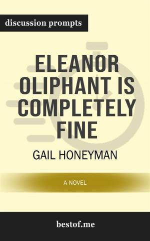 Book cover of Summary: "Eleanor Oliphant Is Completely Fine: A Novel" by Gail Honeyman | Discussion Prompts