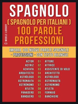 Cover of Spagnolo ( Spagnolo Per Italiani ) 100 Parole - Professioni