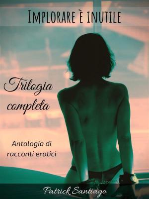 Cover of the book Implorare è inutile - Trilogia completa by JB Richards