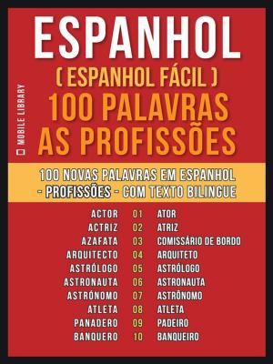 Book cover of Espanhol ( Espanhol Fácil ) 100 Palavras - As Profissões