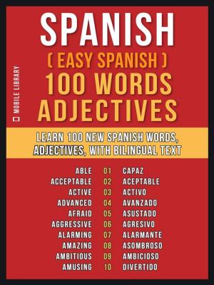 Cover of the book Spanish ( Easy Spanish ) 100 Words - Adjectives by Mobile Library