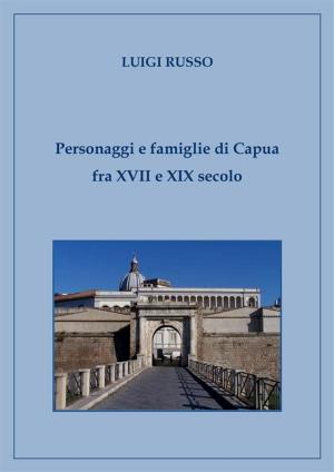Cover of the book Personaggi e famiglie di Capua fra XVII e XIX secolo by Olivier Tholozan