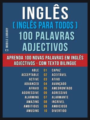 Cover of the book Inglês ( Inglês Para Todos ) 100 Palavras - Adjectivos by セス スミット