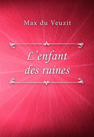 Cover of the book L’enfant des ruines by Baroness Emmuska Orczy