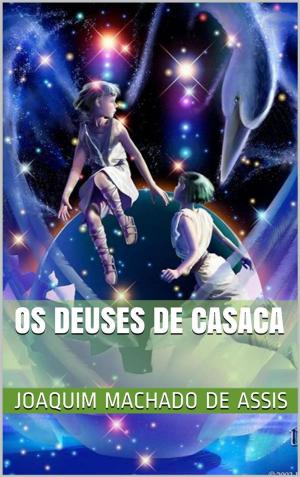 Cover of the book Os deuses de casaca by Joaquim Machado de Assis