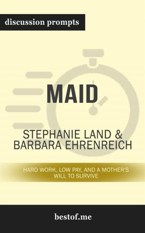 Cover of the book Summary: "Maid: Hard Work, Low Pay, and a Mother's Will to Survive" by Stephanie Land | Discussion Prompts by bestof.me