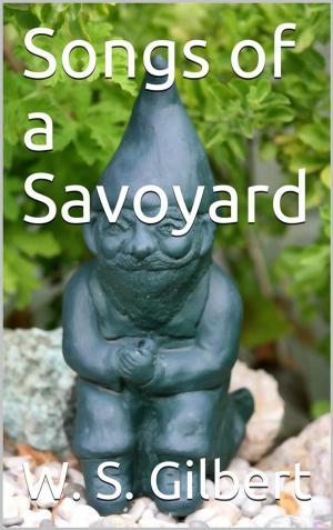 Cover of the book Songs of a Savoyard by Sol. T. Plaatje