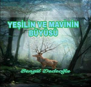 Cover of the book Yeşil Ve Mavinin BÜYÜSÜ by Bengül Dedeoğlu