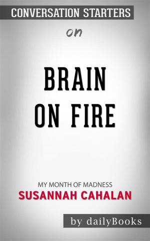 Cover of Brain on Fire: My Month of Madness by Susannah Cahalan | Conversation Starters