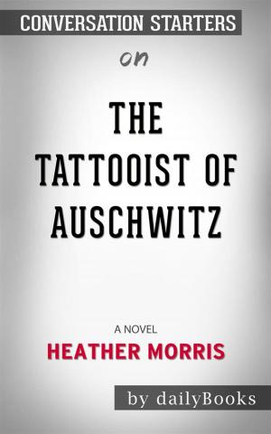 Cover of The Tattooist of Auschwitz: A Novel by Heather Morris | Conversation Starters