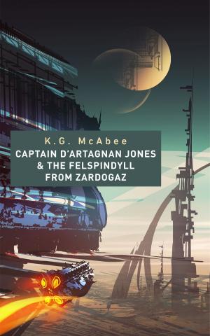 Cover of the book Captain D'Artagnan Jones and the Felspindyll from Zardogaz by K.G. McAbee