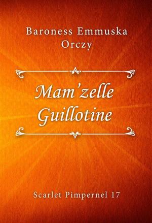 Cover of the book Mam’zelle Guillotine by Delly