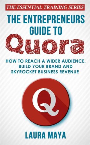 Cover of the book The Entrepreneurs Guide To Quora by Laura Maya