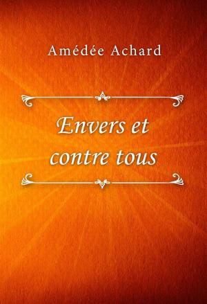 Cover of the book Envers et contre tous by Amédée Achard