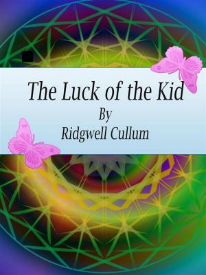 Cover of the book The Luck of the Kid by Horatio Alger Jr.