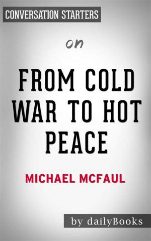 Cover of the book From Cold War to Hot Peace: An American Ambassador in Putin’s Russia by Michael McFaul | Conversation Starters by Carol Lewis