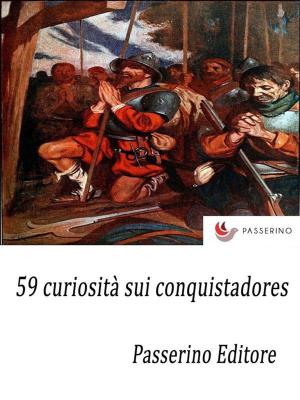 Cover of the book 59 curiosità sui conquistadores by Salvatore Marruzzino