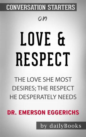 Cover of Love & Respect: The Love She Most Desires: The Respect He Desperately Needs by Emerson Eggerichs | Conversation Starters