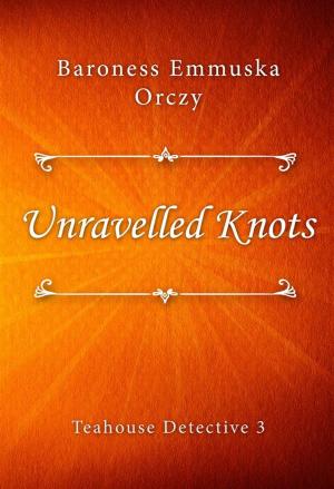 Cover of the book Unravelled Knots by Mazo de la Roche