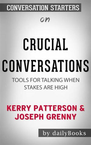 Cover of the book Crucial Conversations: Tools for Talking When Stakes Are High  by Kerry Patterson  | Conversation Starters by dailyBooks