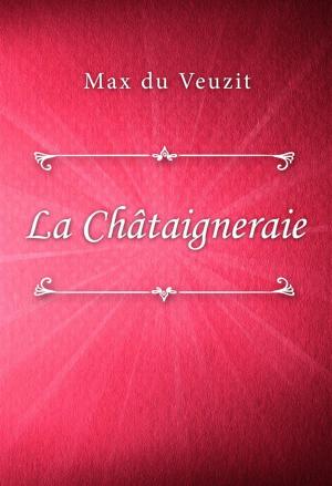 Cover of the book La Châtaigneraie by Max du Veuzit