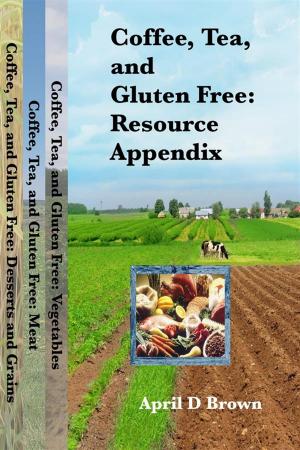 Cover of the book Coffee, Tea, and Gluten Free: Resource Appendix by 貝蒂做便當