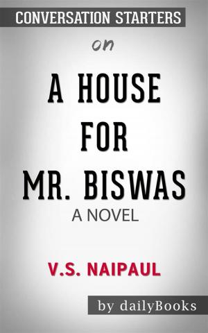 Cover of the book A House for Mr. Biswas: by V. S. Naipaul | Conversation Starters by Joe Rover