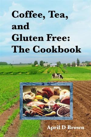 Cover of the book Coffee, Tea, and Gluten Free: The Cookbook by Brigitte Kochbuch-Edition