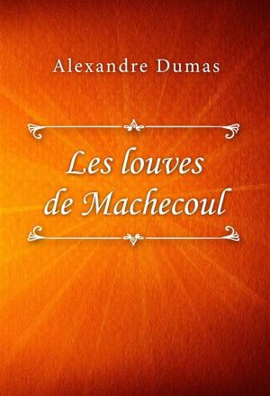 Cover of the book Les louves de Machecoul by Gaston Leroux