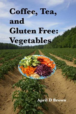 Cover of Coffee, Tea, and Gluten Free: Vegetables